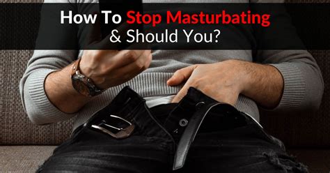 how can one stop master betting|How to Stop Masturbating: Techniques That Work .